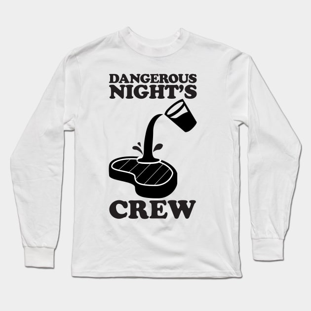 DANGEROUS NIGHT'S CREW POS SLOPPY STEAKS Long Sleeve T-Shirt by BoneDryFunnies